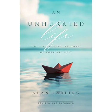 An Unhurried Life: Following Jesus' Rhythms of Work and Rest