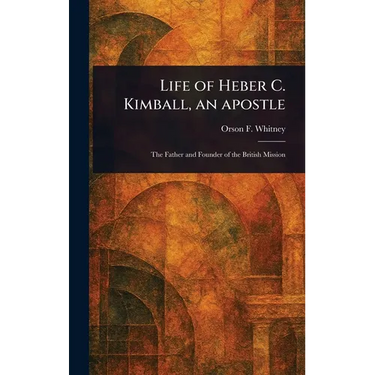 Life of Heber C. Kimball, an Apostle