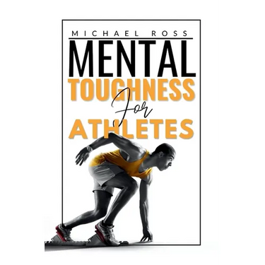 Mental Toughness For Athletes: Mastering the Mind-Body Connection