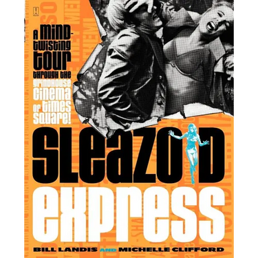 Sleazoid Express: A Mind-Twisted Tour Though the Grindhouse Cinema of Times Square