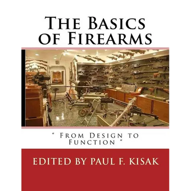 The Basics of Firearms: " From Design to Function "