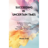 Succeeding in Uncertain Times