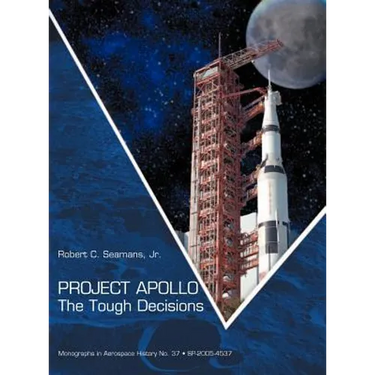 Project Apollo: The Tough Decisions (NASA Monographs in Aerospace History series, number 37)