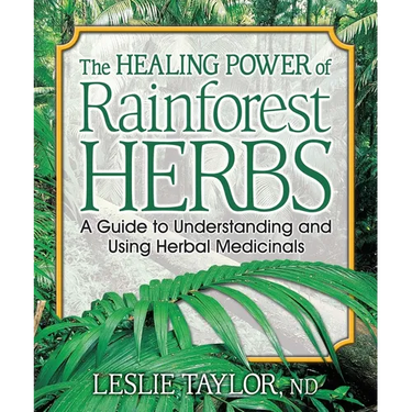 The Healing Power of Rainforest Herbs: A Guide to Understanding and Using Herbal Medicinals