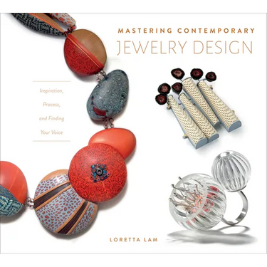 Mastering Contemporary Jewelry Design: Inspiration, Process, and Finding Your Voice