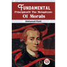Fundamental Principles Of The Metaphysic Of Morals