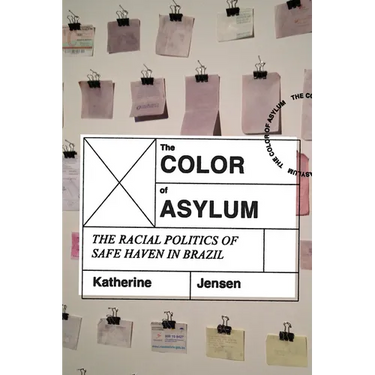 The Color of Asylum: The Racial Politics of Safe Haven in Brazil