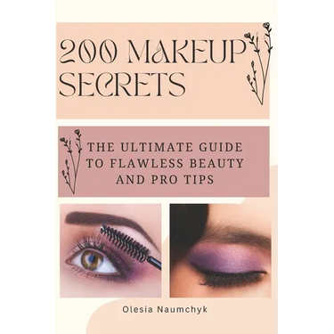 200 Makeup Secrets: The Ultimate Guide to Flawless Beauty and Pro Tips