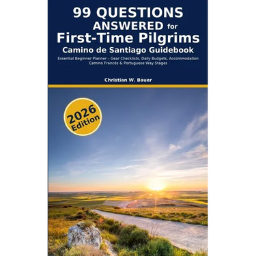Camino de Santiago Guidebook: 99 Questions Answered for First-Time Pilgrims: Essential Beginner Planner - Gear Checklists, Daily Budgets, Accommodatio