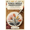 Punch Needle Embroidery for Beginners: Step-by-Step Techniques, Creative Projects, and Expert Tips for All Skill Levels