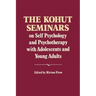 The Kohut Seminars: On Self Psychology and Psychotherapy with Adolescents and Young Adults