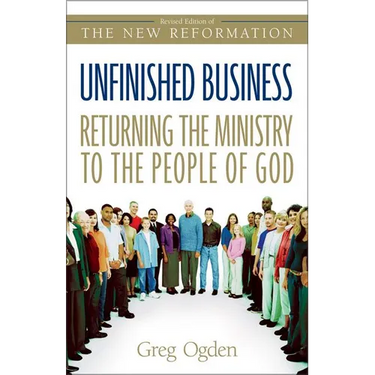 The Unfinished Business: Returning the Ministry to the People of God (Revised) (Revised)