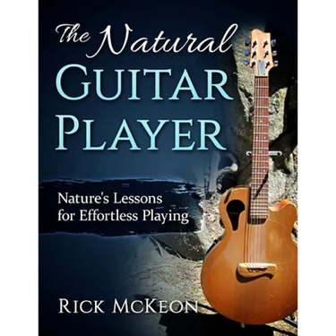 The Natural Guitar Player: Nature's Lessons for Effortless Playing