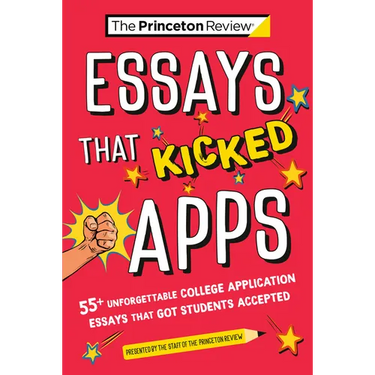 Essays That Kicked Apps: 55+ Unforgettable College Application Essays That Got Students Accepted