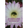 The Paradox of Trauma and Growth in Pastoral and Spiritual Care: Night Blooming