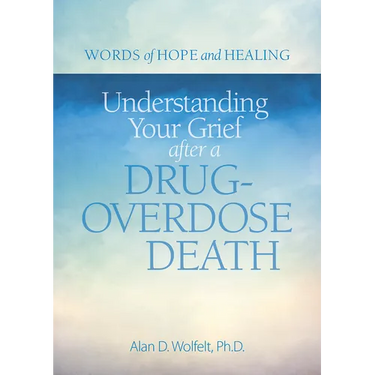 Understanding Your Grief After a Drug-Overdose Death