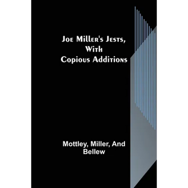 Joe Miller's Jests, with Copious Additions