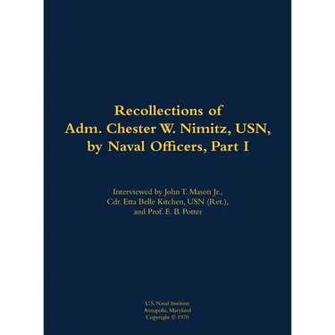 The Recollections of Adm. Chester W. Nimitz, Usn, by Naval Officers, Part I: 1885-1966