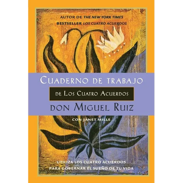 Cuaderno de trabajo de los cuatro acuerdos: Utiliza los cuatro acuerdos para gobernar el sue o de tu vida