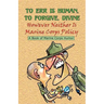 TO ERR IS HUMAN, TO FORGIVE DIVINE - However Neither is Marine Corps Policy