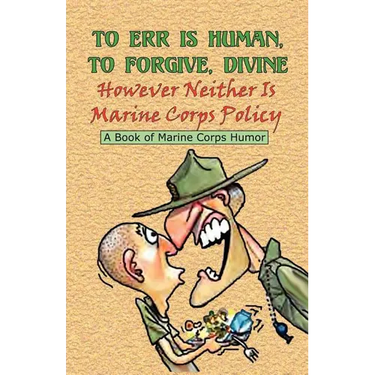 TO ERR IS HUMAN, TO FORGIVE DIVINE - However Neither is Marine Corps Policy