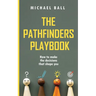 The Pathfinders Playbook: How to make the decisions that shape you