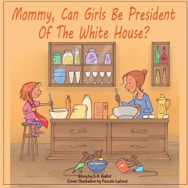 Mommy, Can Girls Be President Of The White House?