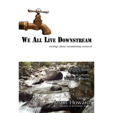 We All Live Downstream: Writings about Mountaintop Removal