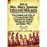 Life of Mrs. Mary Jemison: Deh-He-W -MIS-The Ordeals and Life of a Young Settler Girl Captured by Indians During the French and Indian War