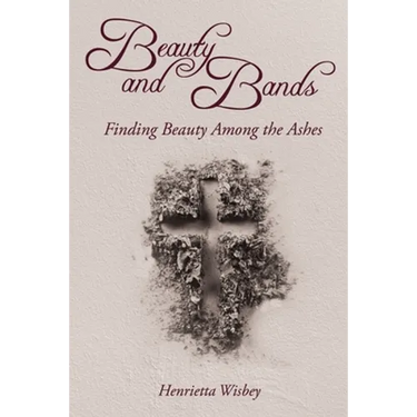 Beauty and Bands: Finding Beauty Among the Ashes