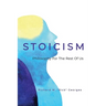 Stoicism - Philosophy For The Rest Of Us: The Ordinary Person's Guide To Living Well