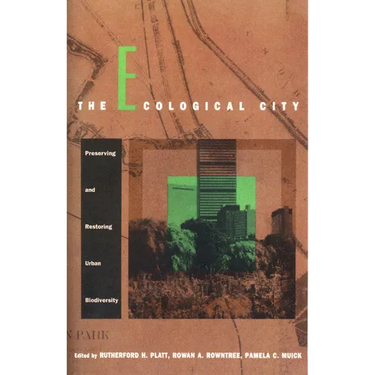 The Ecological City: Preserving and Restoring Urban Biodiversity