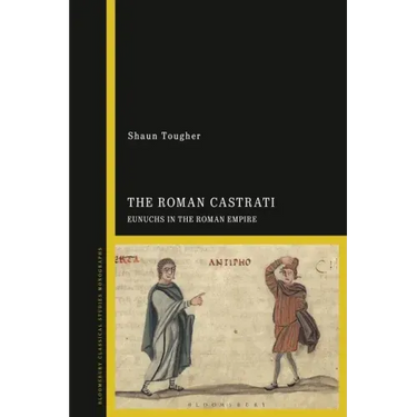 The Roman Castrati: Eunuchs in the Roman Empire
