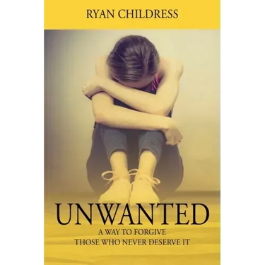 Unwanted: A Way To Forgive Those Who Never Deserve It