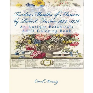 Twelve Months of Flowers by Robert Furber 1674 -1756: An Antique Botanicals Adult Coloring Book