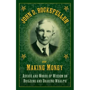 John D. Rockefeller on Making Money: Advice and Words of Wisdom on Building and Sharing Wealth