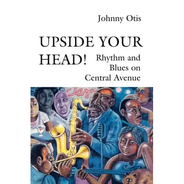 Upside Your Head!: Rhythm and Blues on Central Avenue