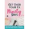 How to Get Over Your Ex in Ninety Days