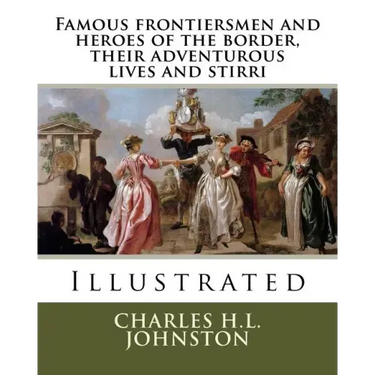 Famous frontiersmen and heroes of the border, their adventurous lives and stirri