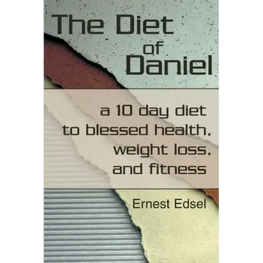 The Diet of Daniel: a 10 day diet to blessed health, weight loss, and fitness