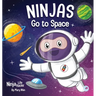Ninjas Go to Space: A Rhyming Children's Book About Space Exploration