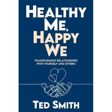 Healthy Me, Happy We: Transforming Relationships with Yourself and Others