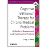 Cognitive Behaviour Therapy for Chronic Medical Problems: A Guide to Assessment and Treatment in Practice