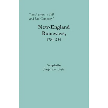 "much given to Talk and bad Company": New-England Runaways, 1704-1754