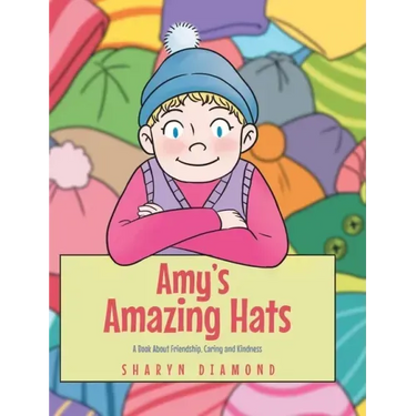 Amy's Amazing Hats: A Book About Friendship, Caring and Kindness