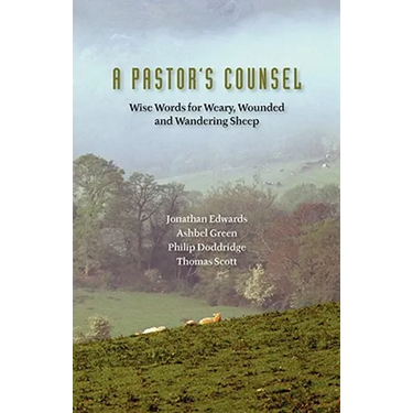 A Pastor's Counsel: Words of Wisdom for Weary, Wounded & Wnadering Sheep