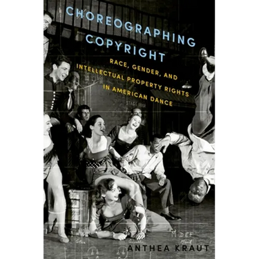 Choreographing Copyright: Race, Gender, and Intellectual Property Rights in American Dance