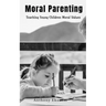 Moral Parenting: Teaching Young Children Moral Values