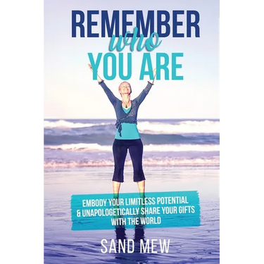 Remember Who You Are: Embody Your Limitless Potential & Unapologetically Share Your Gifts With The World