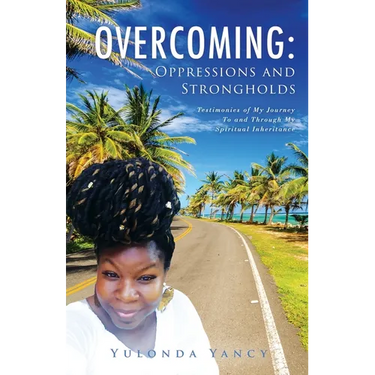 Overcoming: Testimonies of My Journey To and Through My Spiritual Inheritance